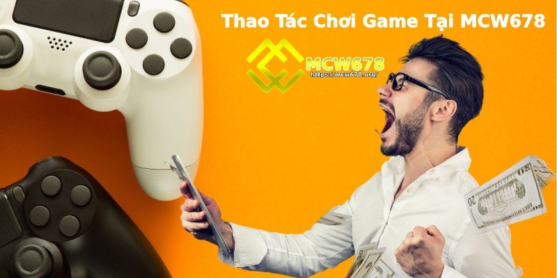 MCW678 – Trang Đăng Nhập Mcw Casino Chính Thức Tại Châu Á 8 Thao tác chơi game đơn giản